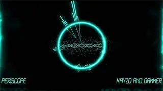 Kayzo and Gammer - Periscope