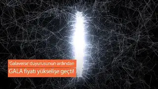 &lsquo;Galaverse&rsquo; duyurusunun ardından GALA fiyatı y&uuml;kselişe ge&ccedil;ti!