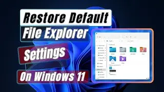 How to Restore Default File Explorer Settings in Windows 11
