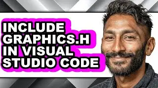 How to Include Graphics.h in Visual Studio Code (updated)