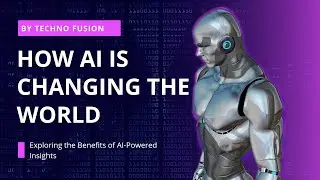 How AI is changing the world | Explained By Techno Fusion