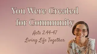 Created for Community | The Power of Gathering with Other Believers (Acts 2:44&ndash;47)