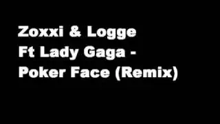 Zoxxi & Logge Ft Lady Gaga - Poker Face (Remix)