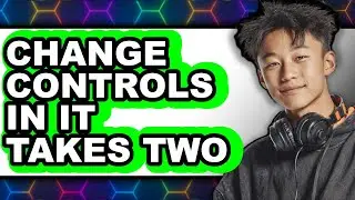 How to Change Controls in It Takes Two - Full Guide