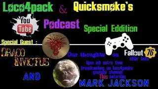 Loco and Quicksmoke's Podcast with Mark Jackson and Draco Invictus Fallout 76 thoughts