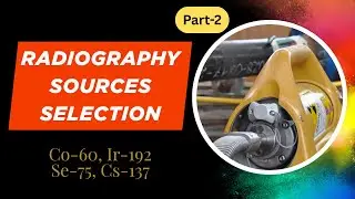RT Sources selection & Application ll Co-60, Ir-192, Cs- 137 and Se-75, Part-2