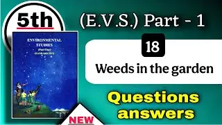 class 5 evs 1 chapter 18 question answer - 5th evs part 1 lesson 18 weeds in the garden exercise