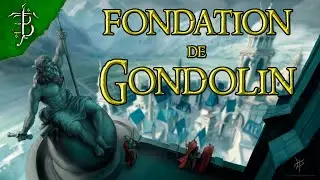 La Fondation de Gondolin | Tolkien en Bref #30