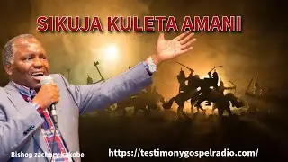 SIKUJA KULETA AMANI DUNIANI_ASK BISHOP ZACHARY KAKOBE
