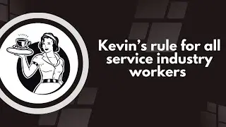 Kevin's rule for all service industry workers | EDIT | 1/7/26