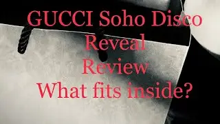 Gucci Soho Disco- Reveal, Review and What fits inside?