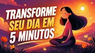 MEDITA&Ccedil;&Atilde;O GUIADA:  5 MINUTOS PARA TRANSFORMAR SEU DIA