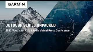 2022 Southeast Asia & India Virtual Press Conference| Outdoor Series Unpacked | Garmin