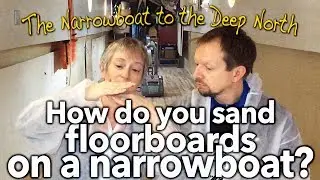 #26 How do you sand floorboards on a narrowboat?