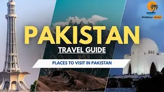 Pakistan Travel Guide by Holidays Maker | Places to visit in Pakistan