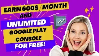 Unlimited Google Play Console account for FREE Plus Earn 600$ per month for publishing apps
