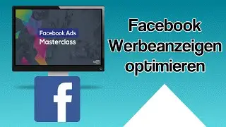 Facebook Werbeanzeigen optimieren - Facebook Ads Masterclass