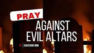 PRAYER AGAINST EVIL ALTARS