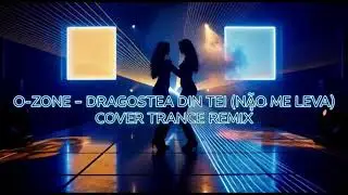 O ZONE-DRAGOSTEA DIN TEI (NÃO ME LEVA) (COVER TRANCE REMIX)