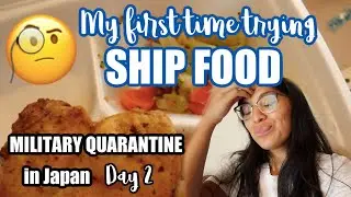MY FIRST TIME TRYING SHIP FOOD! | DAY 2 IN MILITARY QUARANTINE IN JAPAN!