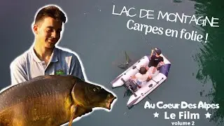 Le Film /P&ecirc;che de la carpe en Lac de Montagne / Au Coeur des Alpes ** Volume 2 ** / Summer 2019