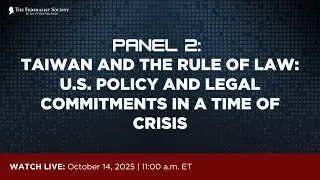 Panel II: Taiwan and the Rule of Law: U.S. Policy and Legal Commitments in a Time of Crisis