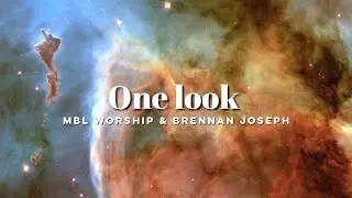 One Look  (LYRICS) - MBL Worship feat. Brennan Joseph