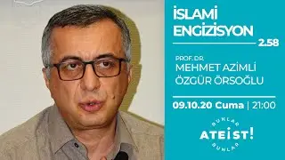 İSLAMİ ENGİZİSYON - Bunlar Ateist! - 2.58 - Prof. Dr. Mehmet Azimli, &Ouml;zg&uuml;r &Ouml;rsoğlu