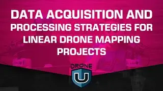 Data Acquisition and Processing Strategies for Linear Drone Mapping Projects