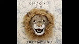 Premiere : X-PRESS 2 - Kill 100 ( HIDE AWAY Remix Preview )