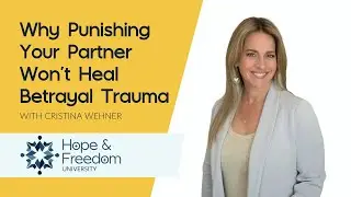 Why Punishing Your Partner Won’t Heal Betrayal Trauma
