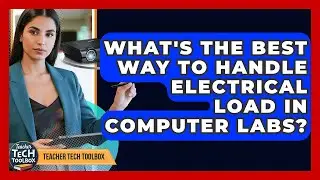 What's The Best Way To Handle Electrical Load In Computer Labs? - Teacher Tech Toolbox