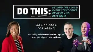 Mary Gilbert - Beyond the CLose: Events that Drive Reviews and Referrals