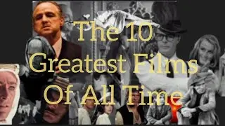 THE TOP 10 GREATEST FILMS OF ALL TIME