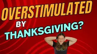 THANKSGIVING IS THE WORST! Autistic gal works to combat over-stimulation for the holidays