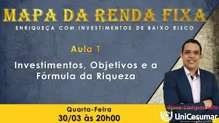 Aula 1 - Investimentos, Objetivos e a Fórmula da Riqueza