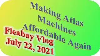 Making Atlas Machines Affordable Again: Vlog, Thursday July 22  2021