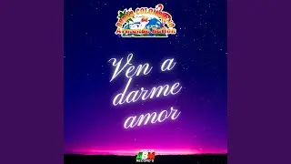 Ven a Darme Amor