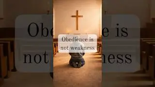 Obedience Is Not Weakness
