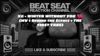 First Time Hearing XG - WINTER WITHOUT YOU 💔 (MV + Behind the Scenes + THE FIRST TAKE) | BeatSeat