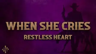 Restless Heart - When She Cries (Lyrics)