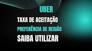 Mentoria Uber. Como fazer. Sabendo usar Taxa de Aceita&ccedil;&atilde;o & Prefer&ecirc;ncia de Regi&atilde;o.