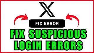 КАК ИСПРАВИТЬ ПОДОЗРИТЕЛЬНУЮ ОШИБКУ ВХОДА В X (TWITTER)