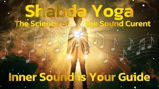 Shabda Yoga - The Science of the Sound Current