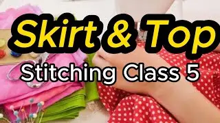 Skirt & Top | Stitching class 5