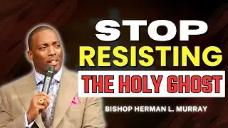 Don’t Resist the Holy Ghost – This Is a Dangerous Hour | Bishop Herman Murray