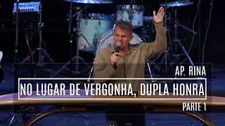 Ap. Rina | No lugar de vergonha, dupla honra | Parte 1