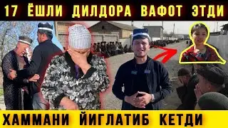 Афсус. 17 Ёшли Дилдора Вафот Этди. Бунинг Сабаби Эса......