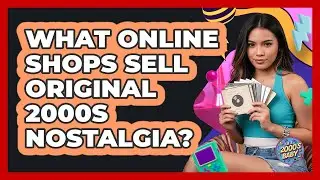 What Online Shops Sell Original 2000s Nostalgia?