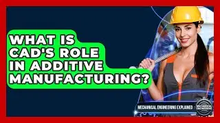 What Is CAD's Role In Additive Manufacturing? - Mechanical Engineering Explained